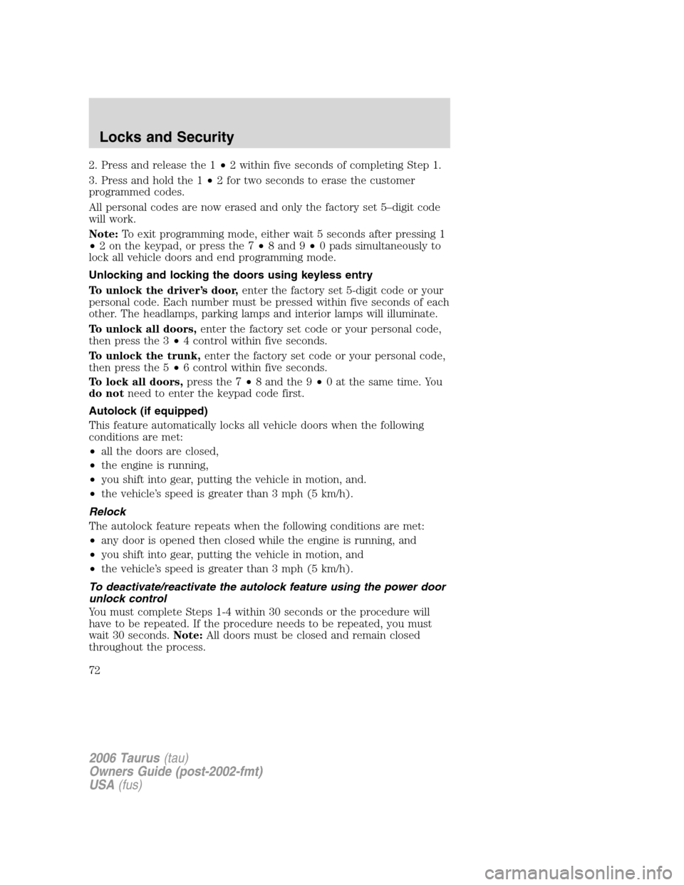 FORD TAURUS 2006 4.G Manual PDF 2. Press and release the 1•2 within five seconds of completing Step 1.
3. Press and hold the 1•2 for two seconds to erase the customer
programmed codes.
All personal codes are now erased and only 