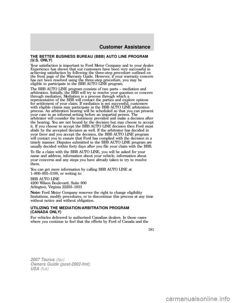 FORD TAURUS 2007 4.G Owners Manual THE BETTER BUSINESS BUREAU (BBB) AUTO LINE PROGRAM
(U.S. ONLY)
Your satisfaction is important to Ford Motor Company and to your dealer.
Experience has shown that our customers have been very successfu FORD TAURUS 2007 4.G Owners Manual THE BETTER BUSINESS BUREAU (BBB) AUTO LINE PROGRAM
(U.S. ONLY)
Your satisfaction is important to Ford Motor Company and to your dealer.
Experience has shown that our customers have been very successfu
