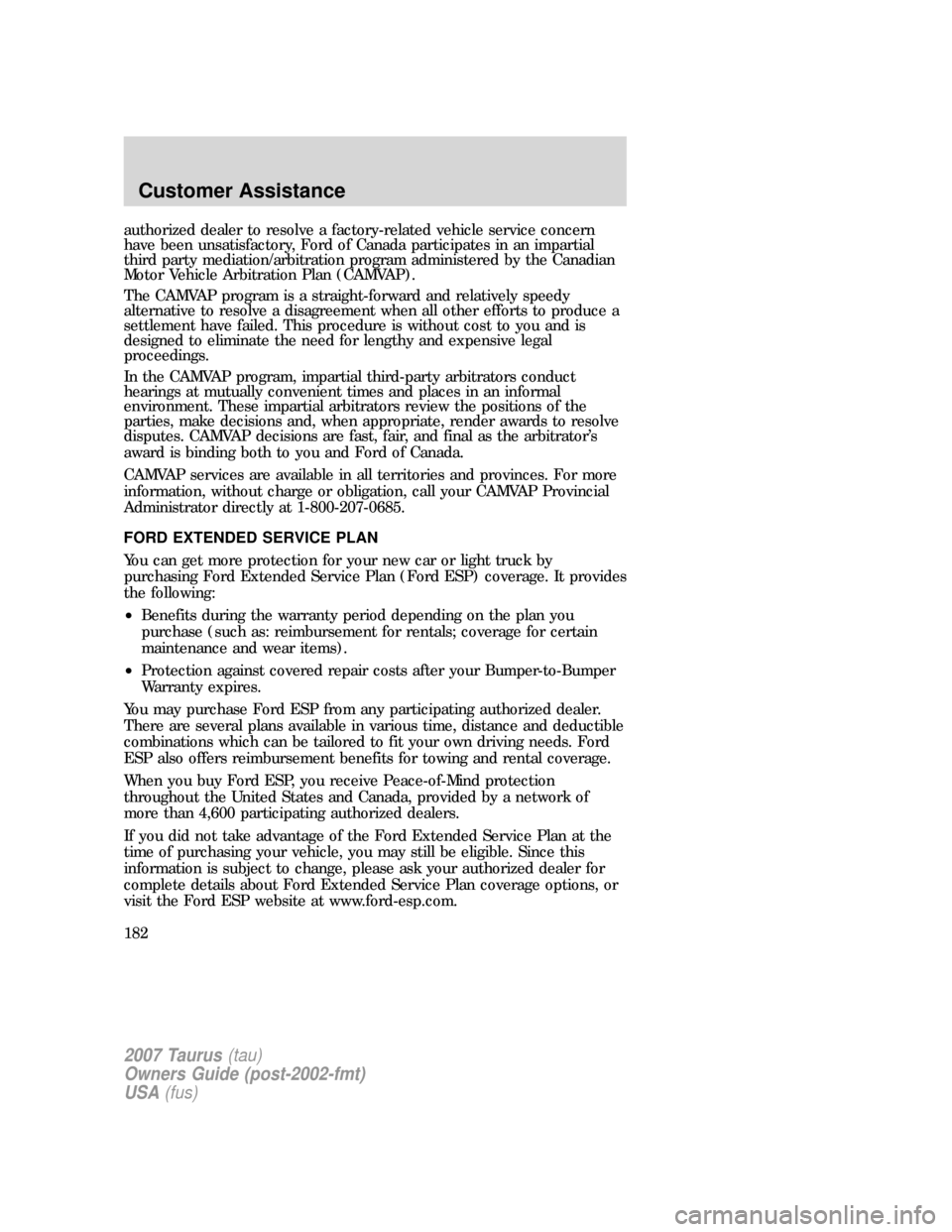 FORD TAURUS 2007 4.G Owners Manual authorized dealer to resolve a factory-related vehicle service concern
have been unsatisfactory, Ford of Canada participates in an impartial
third party mediation/arbitration program administered by t FORD TAURUS 2007 4.G Owners Manual authorized dealer to resolve a factory-related vehicle service concern
have been unsatisfactory, Ford of Canada participates in an impartial
third party mediation/arbitration program administered by t