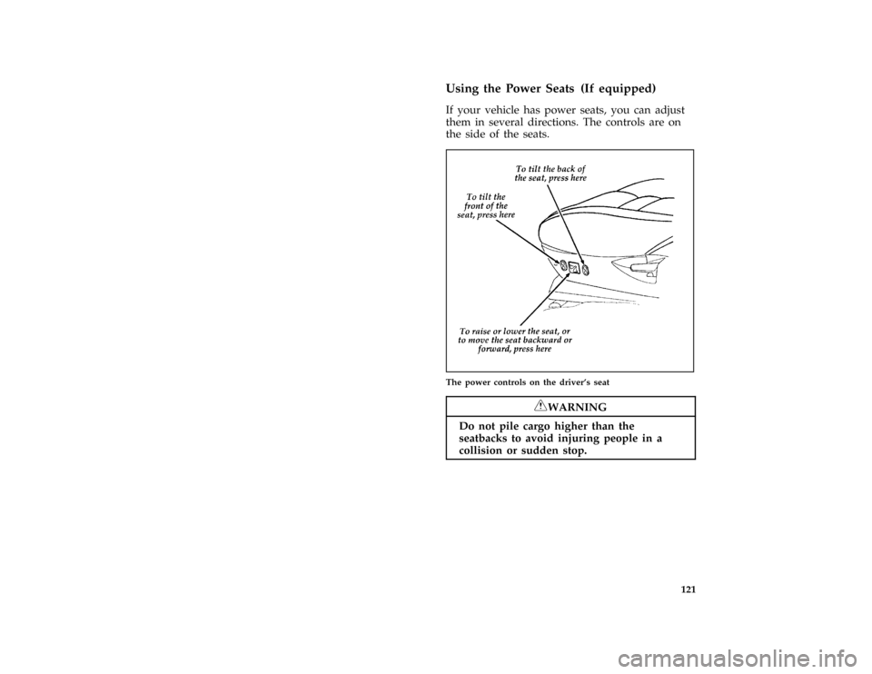 FORD THUNDERBIRD 1996 10.G Owners Manual 121 %
*
[FV18500( BCGV)05/95]
Using the Power Seats (If equipped)
[FV18600( BC )08/93]
If your vehicle has power seats, you can adjust
them in several directions. The controls are on
the side of the s