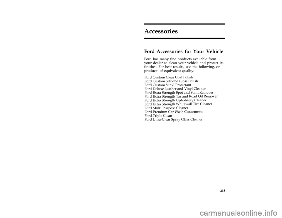 FORD THUNDERBIRD 1996 10.G Owners Manual 215
Accessories
*
[AC00200( ALL)03/95]
Ford Accessories for Your Vehicle
*
[AC00240( ALL)04/95]
Ford has many fine products available from
your dealer to clean your vehicle and protect its
finishes. F