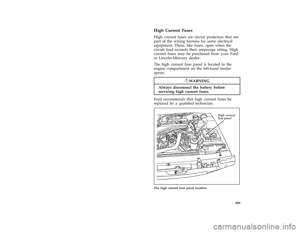 FORD THUNDERBIRD 1996 10.G Owners Manual 269 %
*
[SV39000( ALL)01/95]
High Current Fuses
*
[SV39200( ALL)01/95]
High current fuses are circuit protectors that are
part of the wiring harness for some electrical
equipment. These, like fuses, o