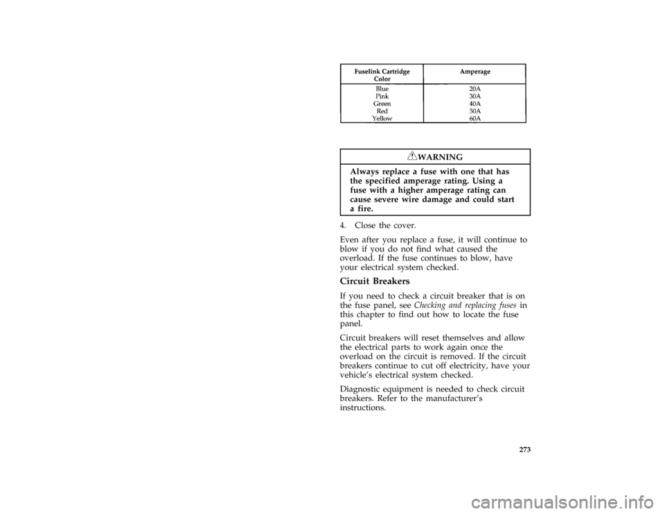 FORD THUNDERBIRD 1996 10.G Owners Manual 273 [SV41920( BC )09/93]
eight pica chart:0011219-A
*
[SV42500( ALL)08/95]
RWARNING
Always replace a fuse with one that has
the specified amperage rating. Using a
fuse with a higher amperage rating ca