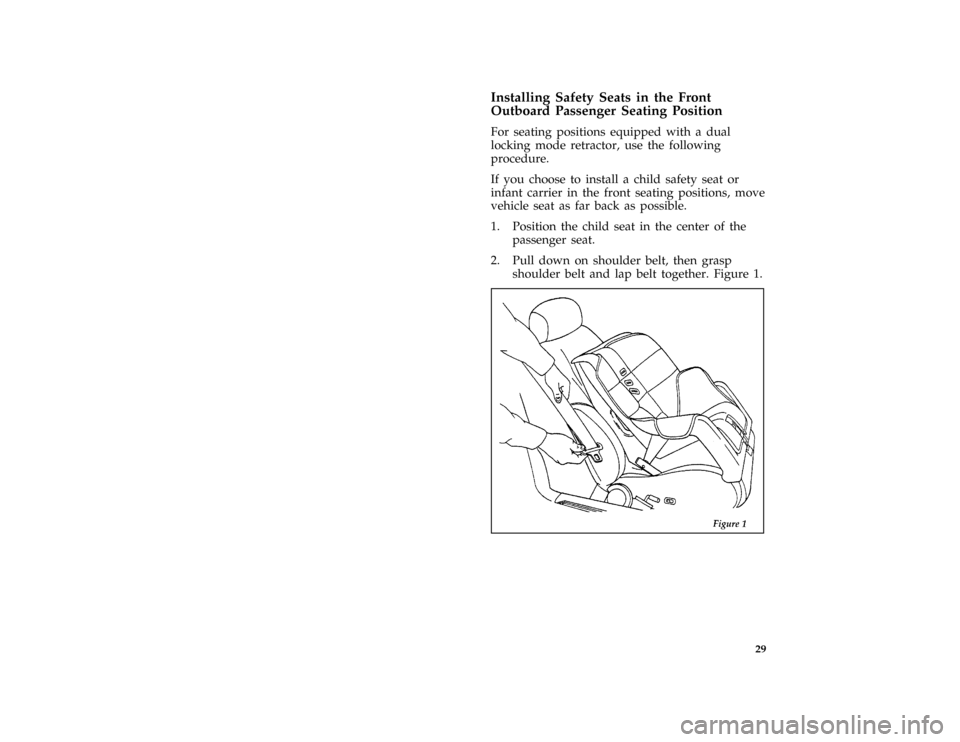 FORD THUNDERBIRD 1996 10.G Owners Guide 29 % [SR31859( BC )05/95]
Installing Safety Seats in the Front
Outboard Passenger Seating Position
[SR31861( ALL)03/95]
For seating positions equipped with a dual
locking mode retractor, use the follo