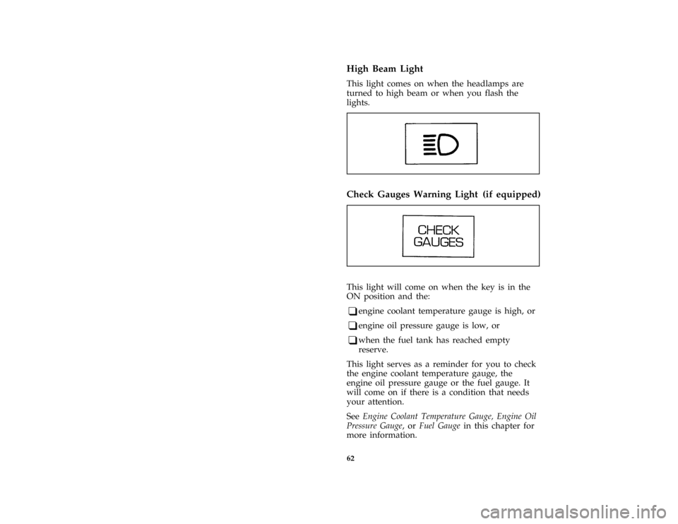 FORD THUNDERBIRD 1996 10.G Owners Manual 62 %
*
[LG07200( ALL)01/95]
High Beam Light
*
[LG07300( ALL)03/95]
This light comes on when the headlamps are
turned to high beam or when you flash the
lights.
[LG07400( ALL)05/92]
one inch art:001012