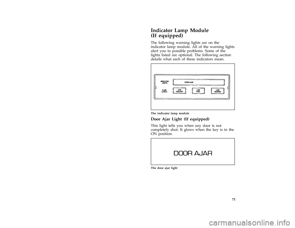 FORD THUNDERBIRD 1996 10.G Manual PDF 71
% [LG17205( BC )03/95]
Indicator Lamp Module
(If equipped)
[LG17208( BC )05/94]
The following warning lights are on the
indicator lamp module. All of the warning lights
alert you to possible proble