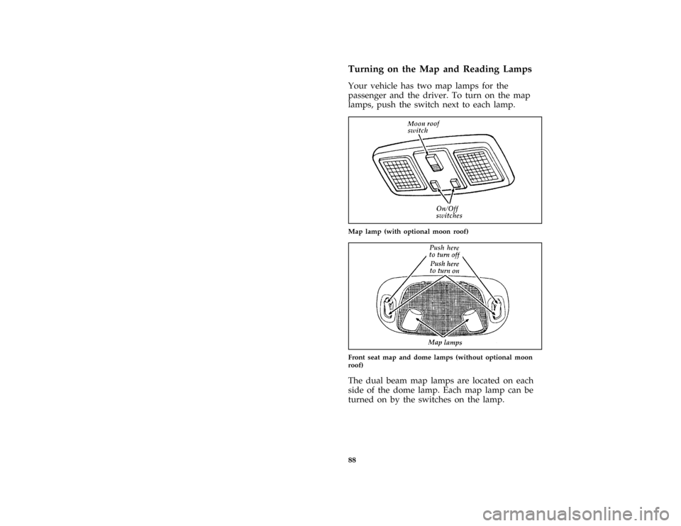 FORD THUNDERBIRD 1996 10.G Owners Manual 88 %
*
[IP46300( ALL)01/95]
Turning on the Map and Reading Lamps
*
[IP46425( ALL)01/95]
Your vehicle has two map lamps for the
passenger and the driver. To turn on the map
lamps, push the switch next 