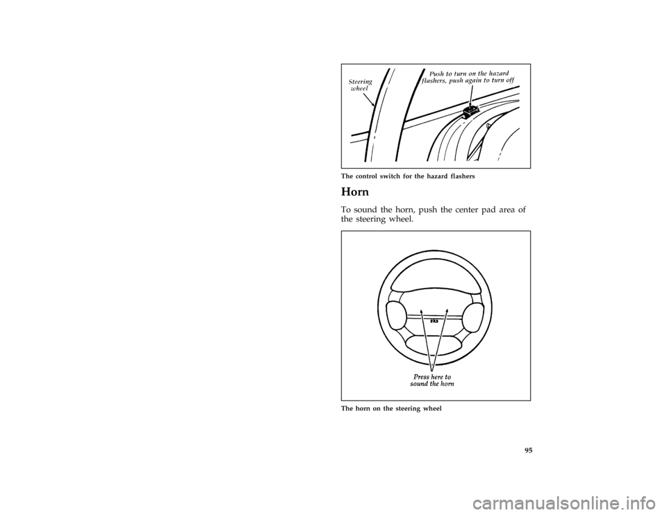 FORD THUNDERBIRD 1996 10.G Owners Manual 95 [SC05860( BCGV)08/93]
one third page art:0010216-B
The control switch for the hazard flashers
%*
[SC05900( ALL)01/95]
Horn
*
[SC06000( ALL)04/95]
To sound the horn, push the center pad area of
the 