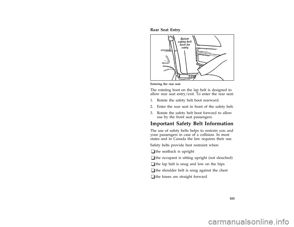 FORD THUNDERBIRD 1997 10.G Owners Manual 103 %
*
[SS07500(MBC )12/95]
Rear Seat Entry
[SS07700( BC )12/95]
one third page art:0010264-A
Entering the rear seat
[SS07900(MBC )12/95]
The rotating boot on the lap belt is designed to
allow rear s
