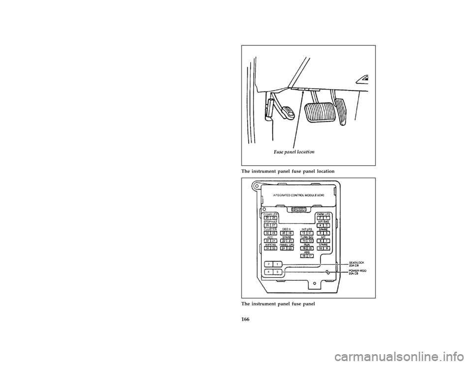 FORD THUNDERBIRD 1997 10.G Owners Manual 166 [ER00900( BC )12/95]
half page art:0010412-BThe instrument panel fuse panel location
[ER01100( BC )05/96]
half page art:0010413-D
The instrument panel fuse panel
File:10rcerb.ex
Update:Thu May 30 