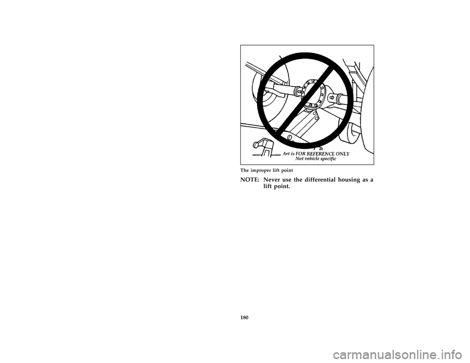 FORD THUNDERBIRD 1997 10.G Owners Manual 180 [ER15000( ALL)12/95]
half page art:0010759-AThe improper lift point
*
[ER15100( ALL)05/96]
NOTE: Never use the differential housing as a
lift point.
File:10rcerb.ex
Update:Thu May 30 11:01:08 1996