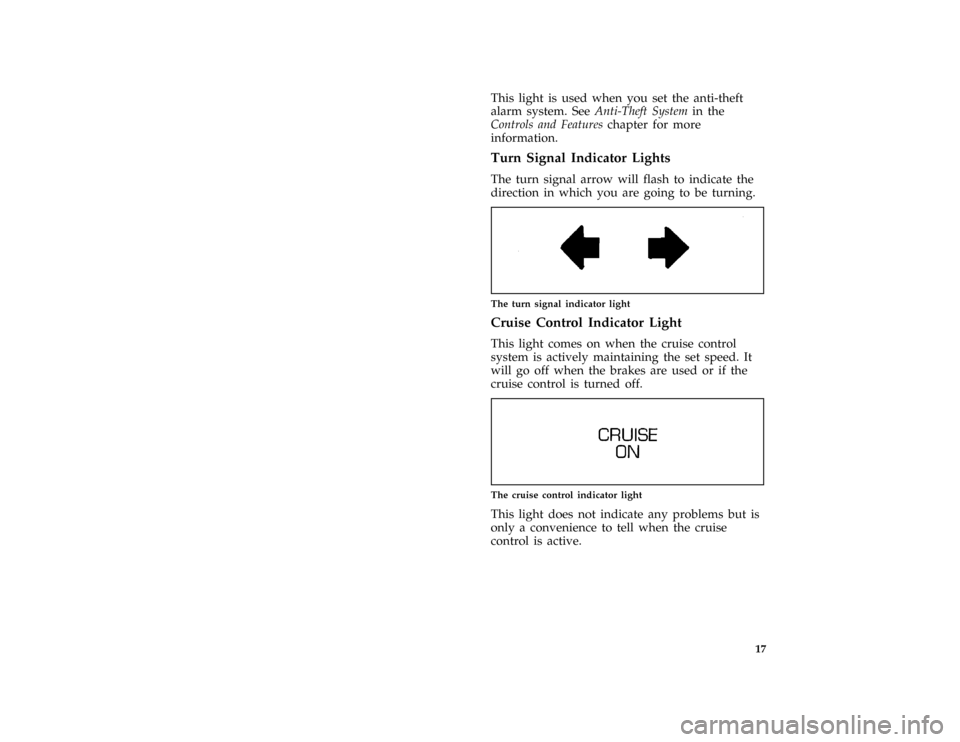 FORD THUNDERBIRD 1997 10.G User Guide 17 [IS12200(MBC )04/96]
This light is used when you set the anti-theft
alarm system. SeeAnti-Theft Systemin the
Controls and Featureschapter for more
information.
%*
[IS12300( ALL)03/96]
Turn Signal I