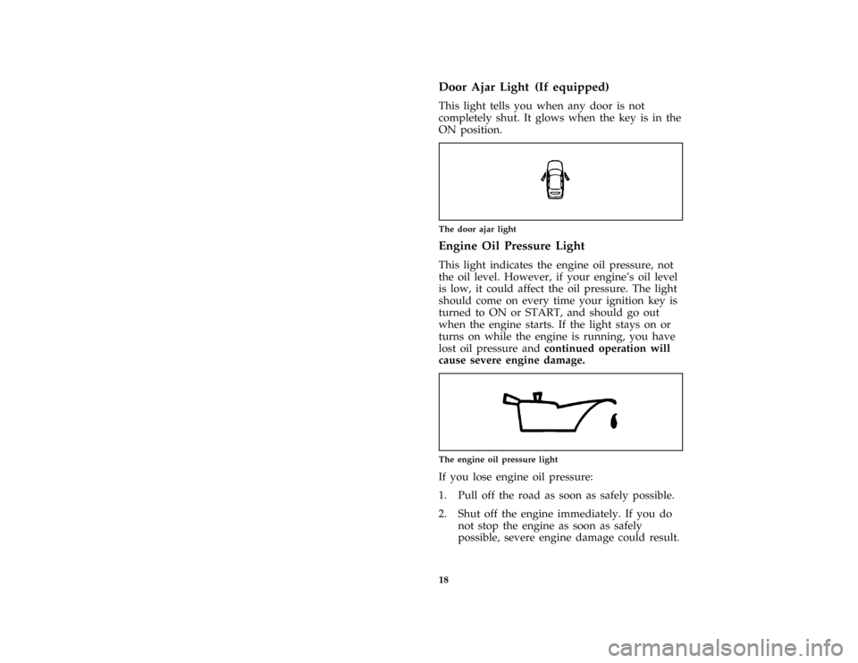 FORD THUNDERBIRD 1997 10.G Owners Manual 18 % [IS13001( BC )03/96]Door Ajar Light (If equipped)
[IS13101( BC )03/96]
This light tells you when any door is not
completely shut. It glows when the key is in the
ON position.
[IS13201( BC )03/96]