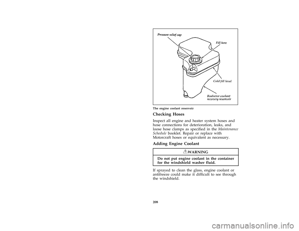 FORD THUNDERBIRD 1997 10.G Owners Manual 208 [MC12500( BCGV)03/96]
half page art:0010761-DThe engine coolant reservoir
%*
[MC12700( ALL)01/96]
Checking Hoses
[MC12800( ALL)04/96]
Inspect all engine and heater system hoses and
hose connection