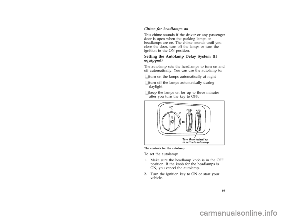 FORD THUNDERBIRD 1997 10.G Owners Manual 69 [CF17700( BCGV)12/95]
Chime for headlamps on
*
[CF17800( ALL)12/95]
This chime sounds if the driver or any passenger
door is open when the parking lamps or
headlamps are on. The chime sounds until 