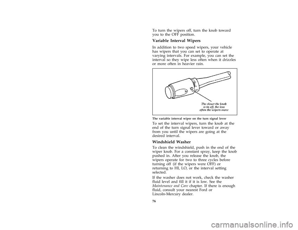 FORD THUNDERBIRD 1997 10.G Owners Manual 76 [CF29200( ALL)04/96]To turn the wipers off, turn the knob toward
you to the OFF position.
%*
[CF29300( ALL)01/96]
Variable Interval Wipers
*
[CF29400( ALL)12/95]
In addition to two speed wipers, yo