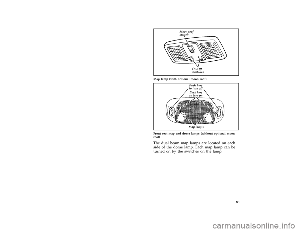 FORD THUNDERBIRD 1997 10.G Manual Online 83 [CF35900( BC )12/95]
one third page art:0011214-A
Map lamp (with optional moon roof)
[CF36000( BC )12/95]
one third page art:0010651-C
Front seat map and dome lamps (without optional moon
roof)
*
[