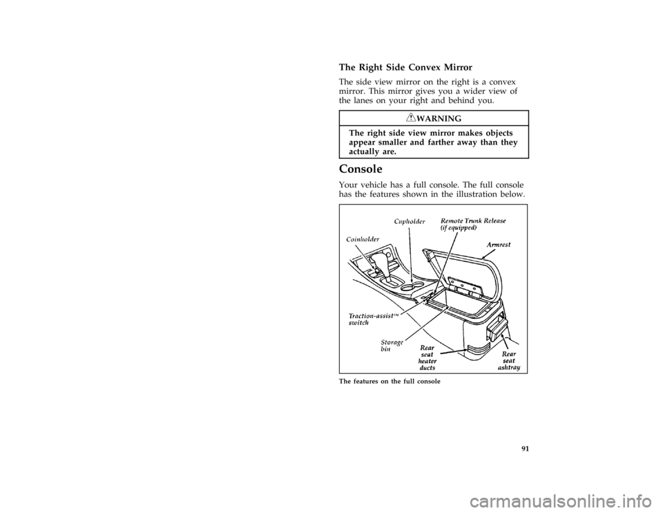 FORD THUNDERBIRD 1997 10.G Owners Manual 91 [CF44900( ALL)12/95]
The Right Side Convex Mirror
*
[CF45000( ALL)12/95]
The side view mirror on the right is a convex
mirror. This mirror gives you a wider view of
the lanes on your right and behi