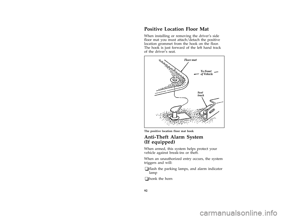 FORD THUNDERBIRD 1997 10.G Owners Manual 92
% [CF51000( ALL)12/95]
Positive Location Floor Mat
[CF51100(MBC )12/95]
When installing or removing the drivers side
floor mat you must attach/detach the positive
location grommet from the hook on