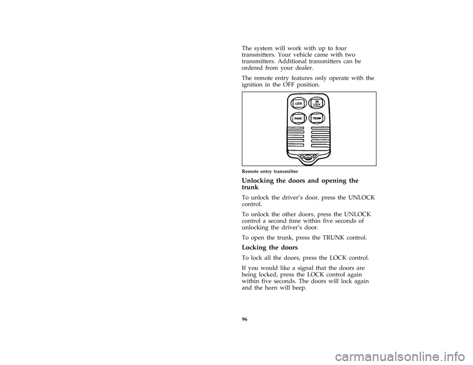 FORD THUNDERBIRD 1997 10.G Owners Manual 96
*
[CF65200( ALL)01/96]
The system will work with up to four
transmitters. Your vehicle came with two
transmitters. Additional transmitters can be
ordered from your dealer.
*
[CF65300(MBC )01/96]
Th