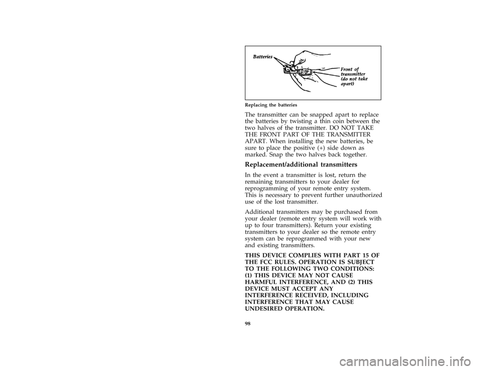 FORD THUNDERBIRD 1997 10.G Owners Manual 98
*
[CF68800(MBC )01/96]
quarter page art:0020790-A
Replacing the batteries
*
[CF68900(MBC )01/96]
The transmitter can be snapped apart to replace
the batteries by twisting a thin coin between the
tw