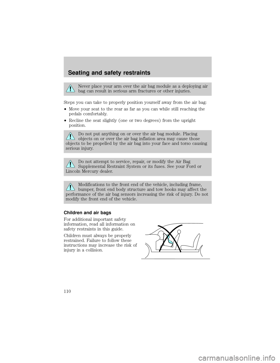 FORD THUNDERBIRD 2002 11.G Owners Manual Never place your arm over the air bag module as a deploying air
bag can result in serious arm fractures or other injuries.
Steps you can take to properly position yourself away from the air bag:
²Mov