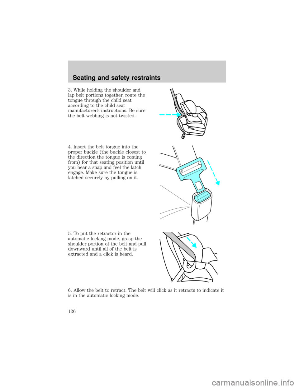 FORD THUNDERBIRD 2002 11.G Owners Manual 3. While holding the shoulder and
lap belt portions together, route the
tongue through the child seat
according to the child seat
manufacturers instructions. Be sure
the belt webbing is not twisted.
