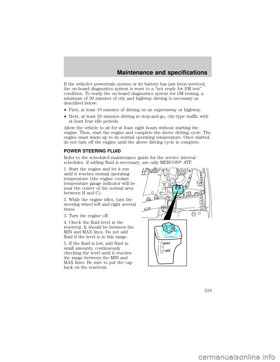 FORD THUNDERBIRD 2002 11.G Owners Manual If the vehicles powertrain system or its battery has just been serviced,
the on-board diagnostics system is reset to a ªnot ready for I/M testº
condition. To ready the on-board diagnostics system f