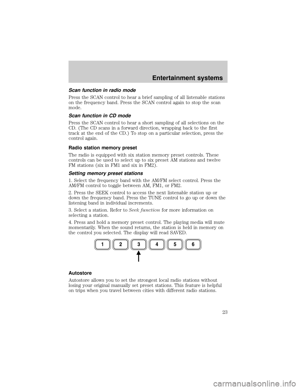 FORD THUNDERBIRD 2002 11.G Owners Manual Scan function in radio mode
Press the SCAN control to hear a brief sampling of all listenable stations
on the frequency band. Press the SCAN control again to stop the scan
mode.
Scan function in CD mo