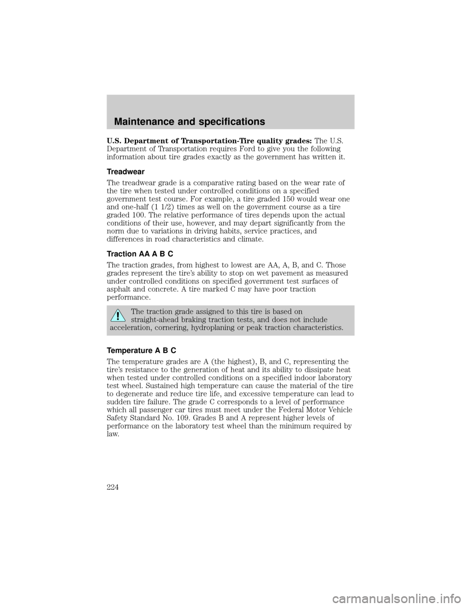 FORD THUNDERBIRD 2002 11.G Owners Manual U.S. Department of Transportation-Tire quality grades:The U.S.
Department of Transportation requires Ford to give you the following
information about tire grades exactly as the government has written 