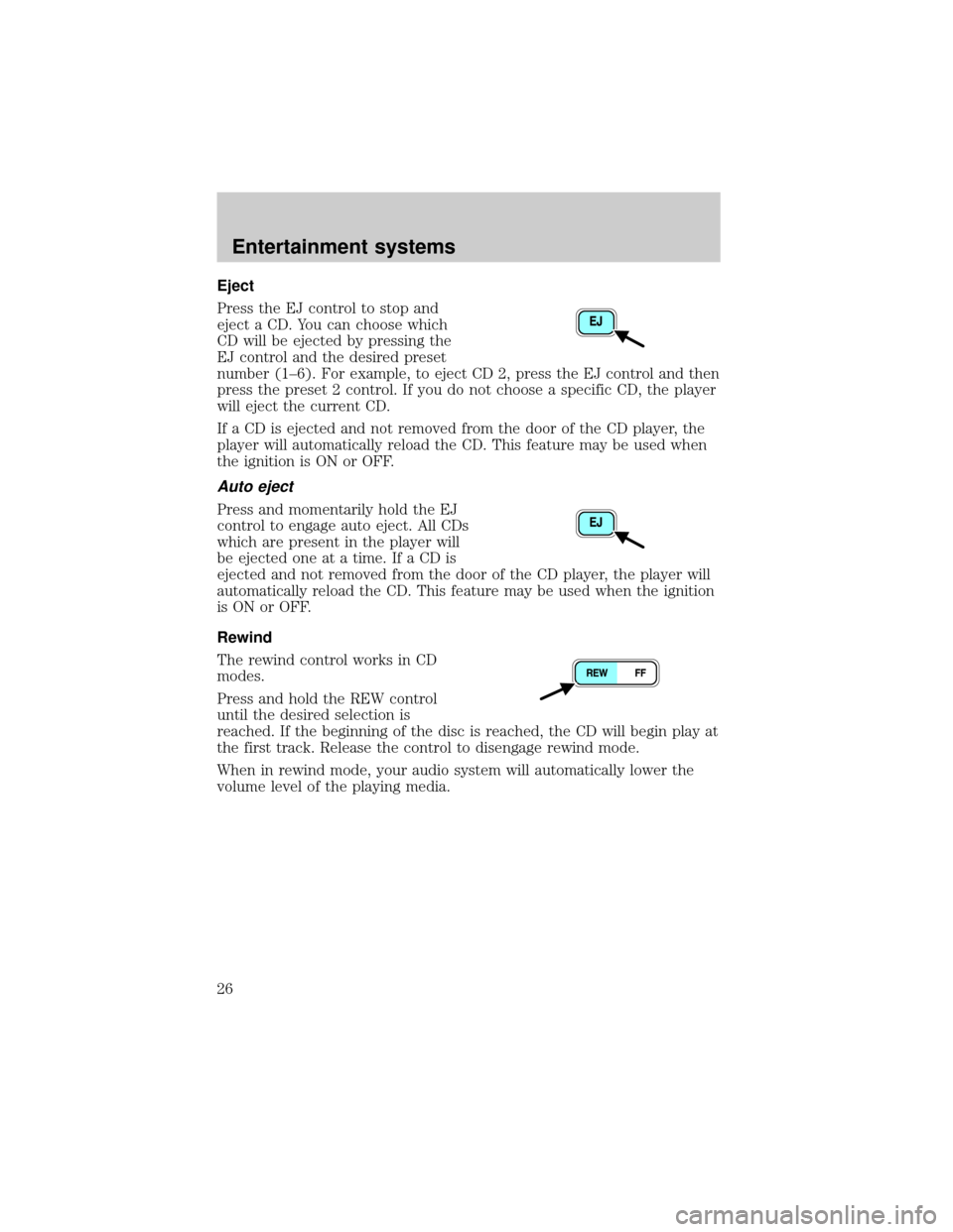 FORD THUNDERBIRD 2002 11.G Owners Manual Eject
Press the EJ control to stop and
eject a CD. You can choose which
CD will be ejected by pressing the
EJ control and the desired preset
number (1±6). For example, to eject CD 2, press the EJ con FORD THUNDERBIRD 2002 11.G Owners Manual Eject
Press the EJ control to stop and
eject a CD. You can choose which
CD will be ejected by pressing the
EJ control and the desired preset
number (1±6). For example, to eject CD 2, press the EJ con