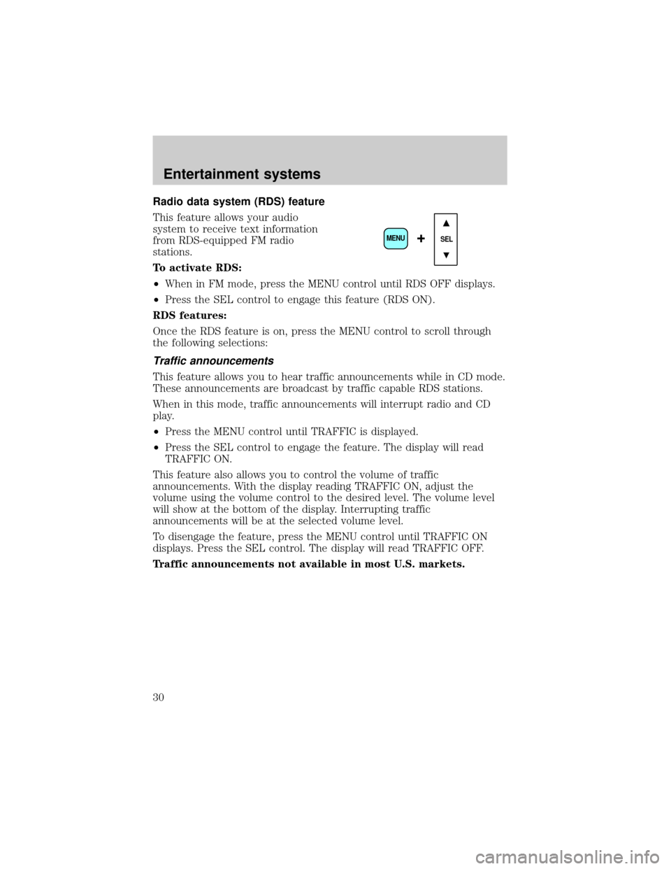 FORD THUNDERBIRD 2002 11.G Owners Manual Radio data system (RDS) feature
This feature allows your audio
system to receive text information
from RDS-equipped FM radio
stations.
To activate RDS:
²When in FM mode, press the MENU control until 