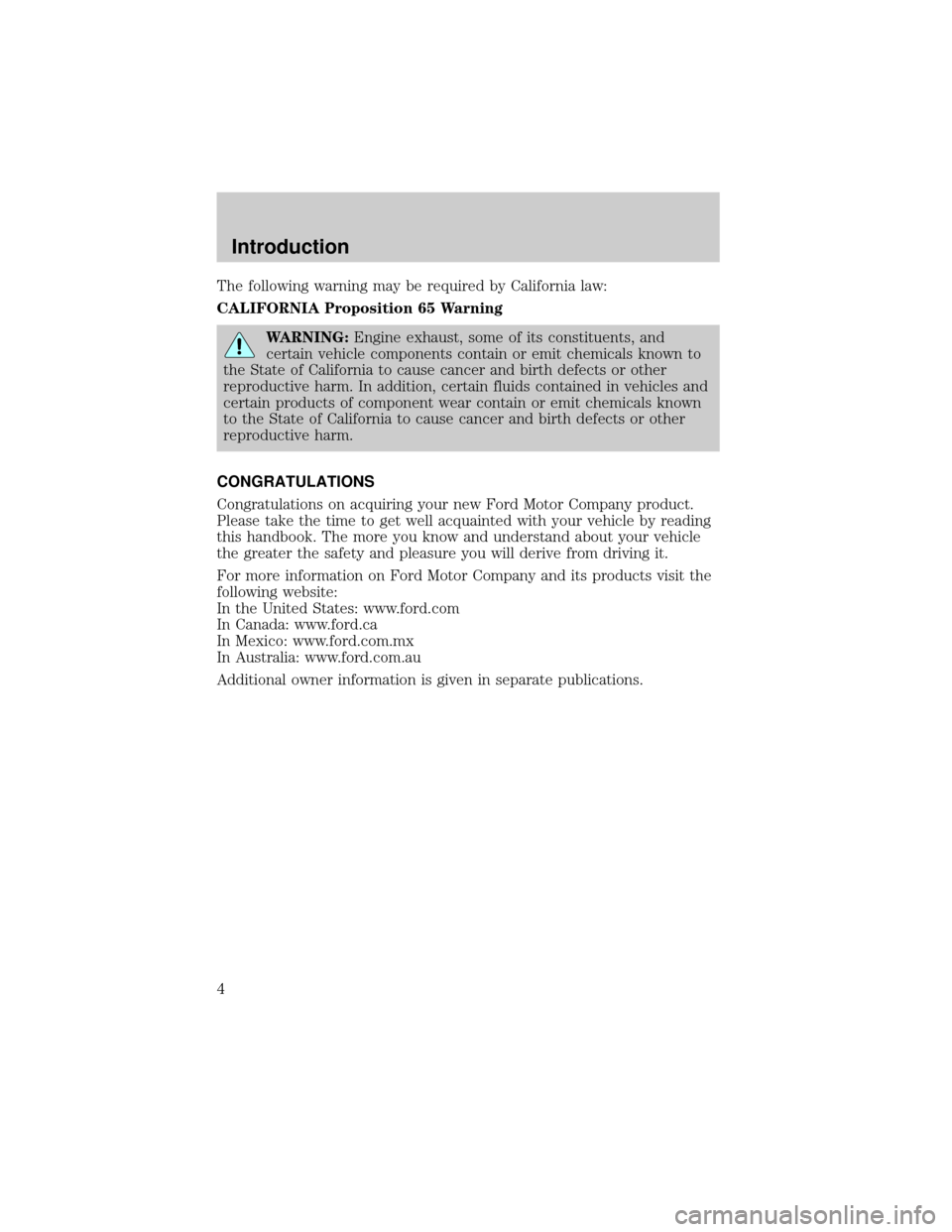 FORD THUNDERBIRD 2002 11.G Owners Manual The following warning may be required by California law:
CALIFORNIA Proposition 65 Warning
WARNING:Engine exhaust, some of its constituents, and
certain vehicle components contain or emit chemicals kn