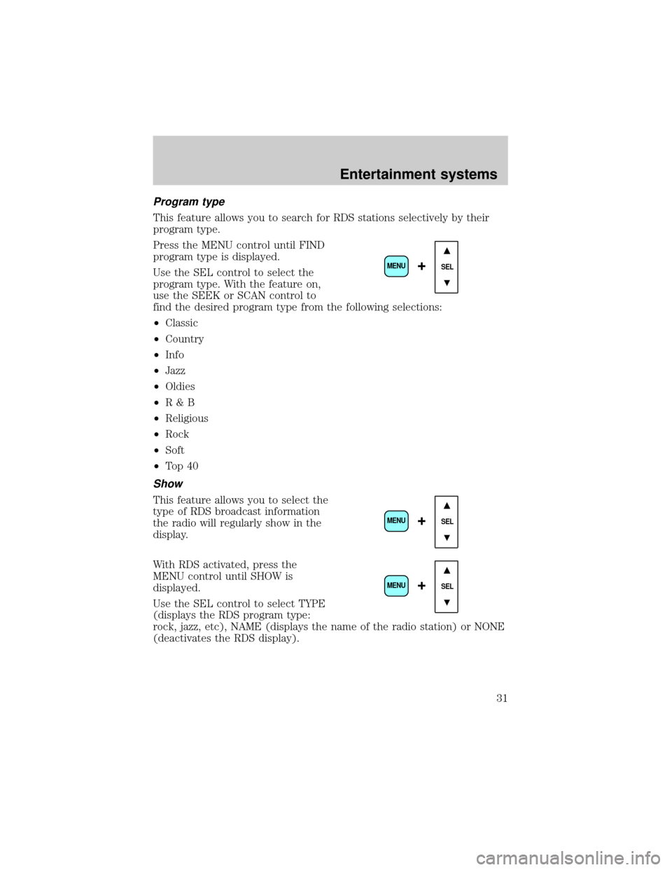 FORD THUNDERBIRD 2002 11.G Owners Manual Program type
This feature allows you to search for RDS stations selectively by their
program type.
Press the MENU control until FIND
program type is displayed.
Use the SEL control to select the
progra