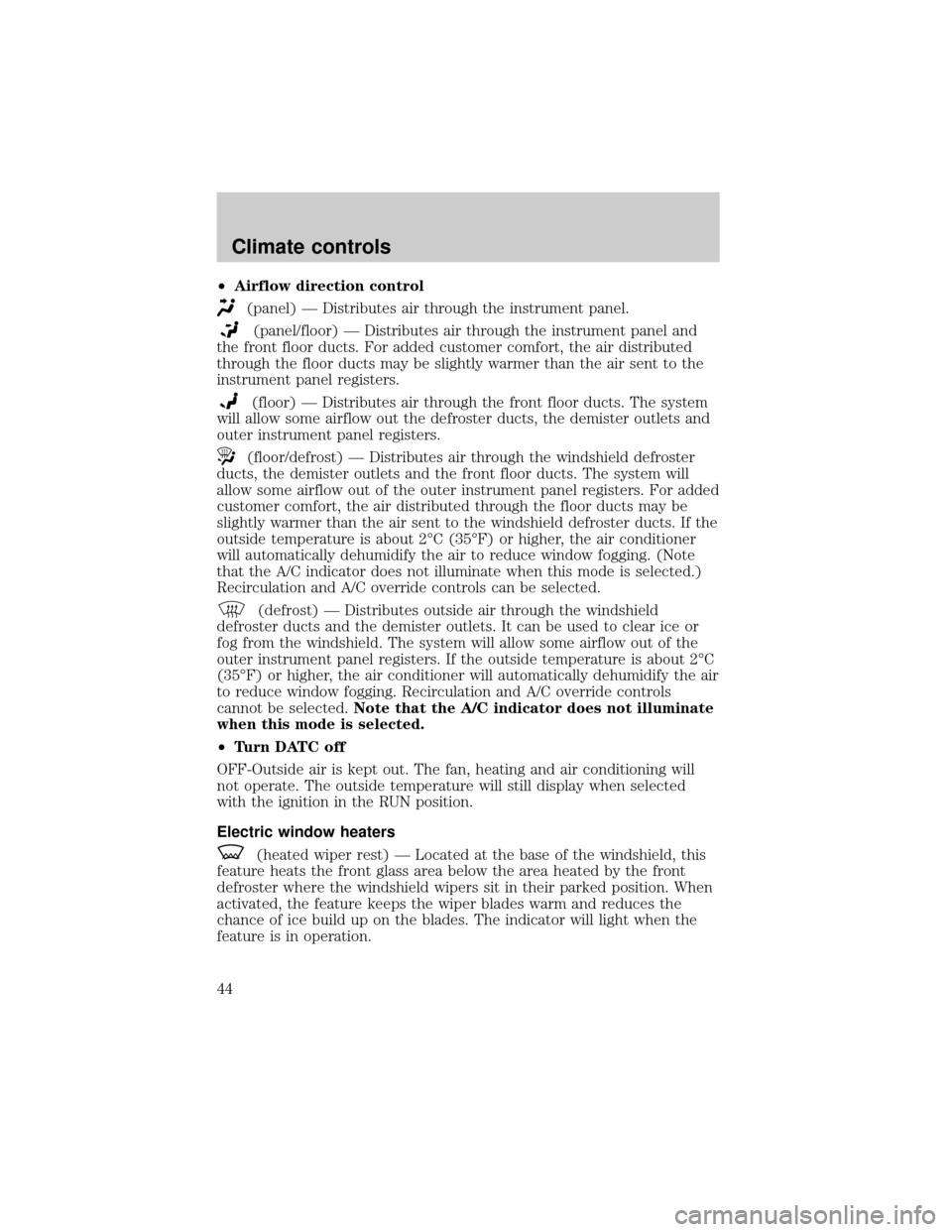 FORD THUNDERBIRD 2002 11.G Service Manual ²Airflow direction control
(panel) Ð Distributes air through the instrument panel.
(panel/floor) Ð Distributes air through the instrument panel and
the front floor ducts. For added customer comfort
