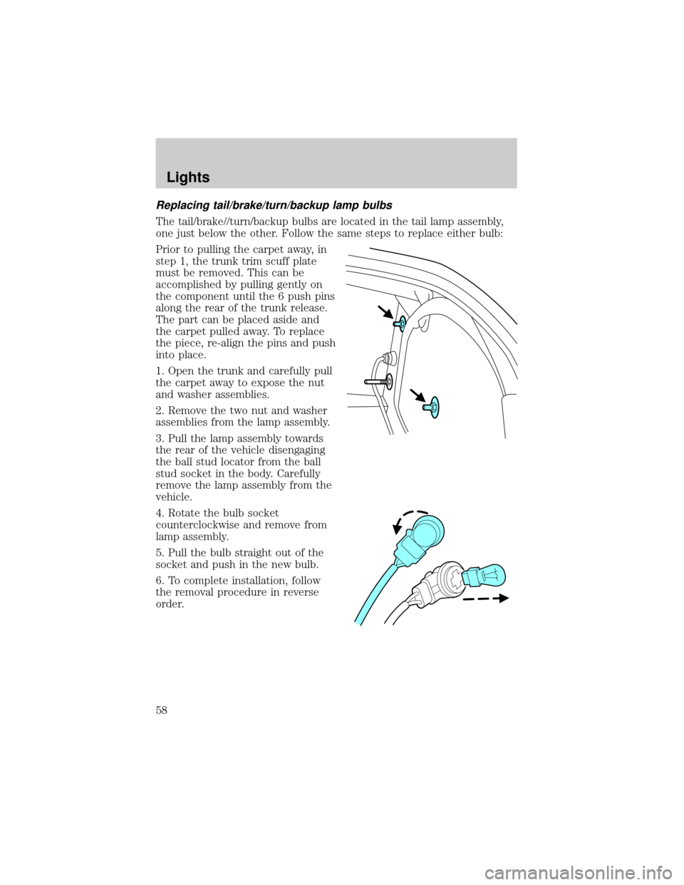 FORD THUNDERBIRD 2002 11.G Owners Manual Replacing tail/brake/turn/backup lamp bulbs
The tail/brake//turn/backup bulbs are located in the tail lamp assembly,
one just below the other. Follow the same steps to replace either bulb:
Prior to pu