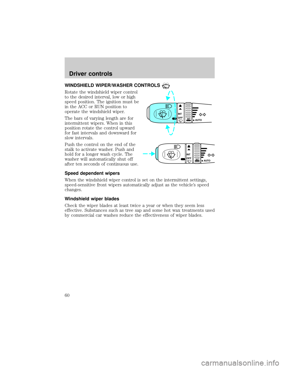 FORD THUNDERBIRD 2002 11.G Owners Manual WINDSHIELD WIPER/WASHER CONTROLS
Rotate the windshield wiper control
to the desired interval, low or high
speed position. The ignition must be
in the ACC or RUN position to
operate the windshield wipe