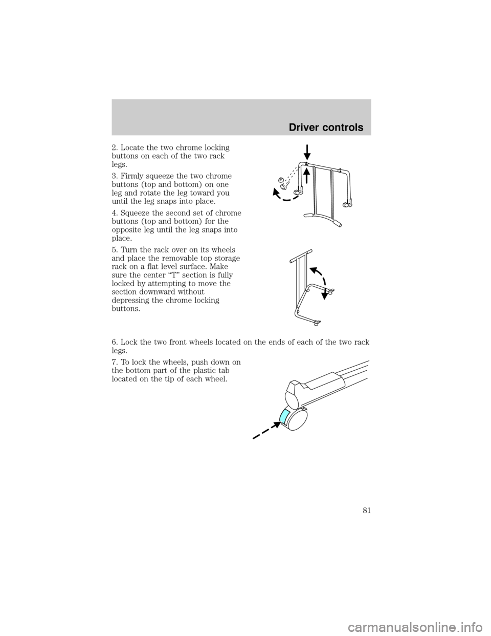 FORD THUNDERBIRD 2002 11.G Owners Manual 2. Locate the two chrome locking
buttons on each of the two rack
legs.
3. Firmly squeeze the two chrome
buttons (top and bottom) on one
leg and rotate the leg toward you
until the leg snaps into place
