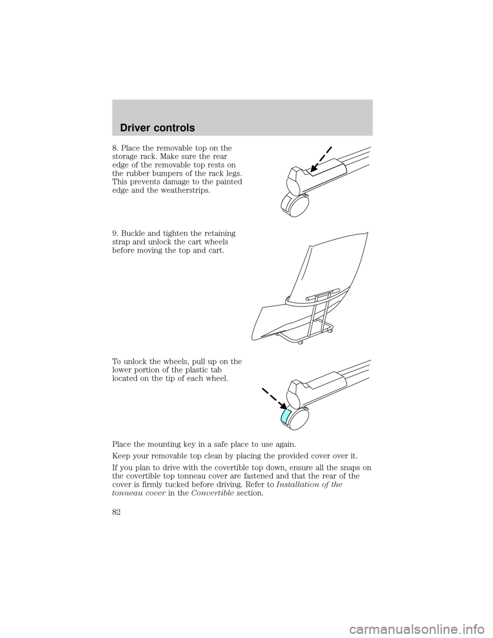 FORD THUNDERBIRD 2002 11.G Owners Manual 8. Place the removable top on the
storage rack. Make sure the rear
edge of the removable top rests on
the rubber bumpers of the rack legs.
This prevents damage to the painted
edge and the weatherstrip