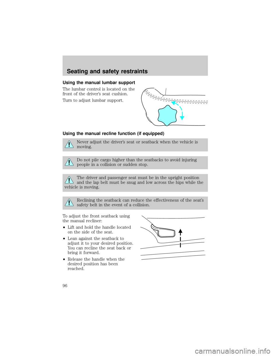 FORD THUNDERBIRD 2002 11.G Owners Manual Using the manual lumbar support
The lumbar control is located on the
front of the drivers seat cushion.
Turn to adjust lumbar support.
Using the manual recline function (if equipped)
Never adjust the