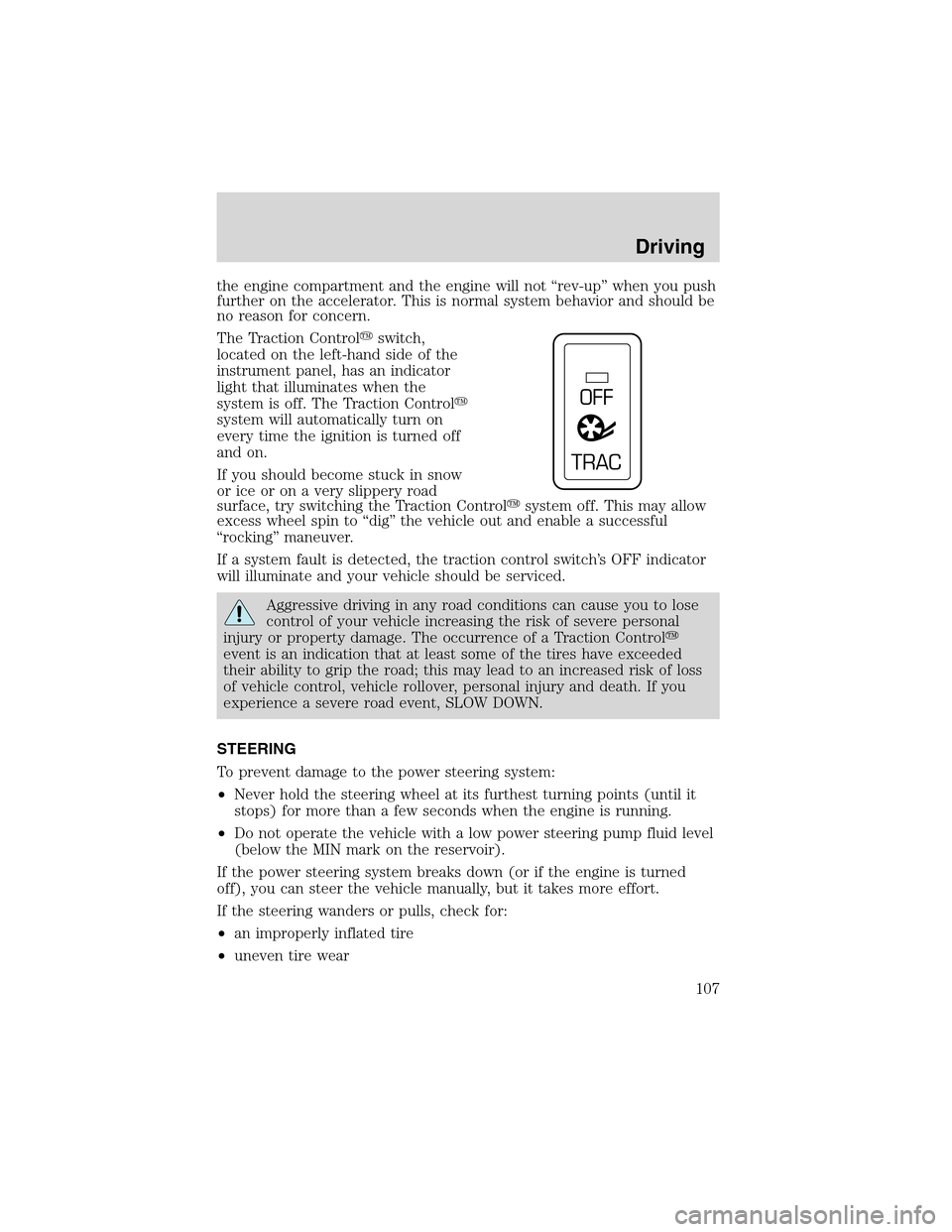 FORD THUNDERBIRD 2003 11.G Owners Manual the engine compartment and the engine will not“rev-up”when you push
further on the accelerator. This is normal system behavior and should be
no reason for concern.
The Traction Controlswitch,
loc