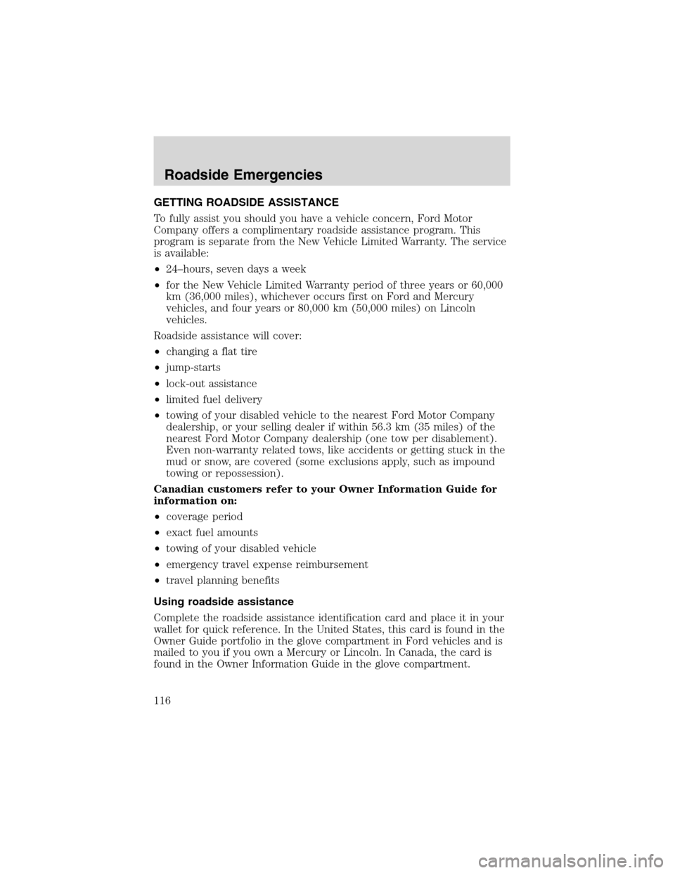 FORD THUNDERBIRD 2003 11.G Owners Manual GETTING ROADSIDE ASSISTANCE
To fully assist you should you have a vehicle concern, Ford Motor
Company offers a complimentary roadside assistance program. This
program is separate from the New Vehicle 