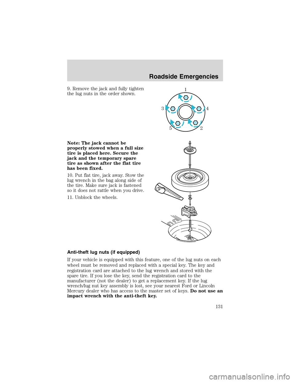 FORD THUNDERBIRD 2003 11.G Owners Manual 9. Remove the jack and fully tighten
the lug nuts in the order shown.
Note: The jack cannot be
properly stowed when a full size
tire is placed here. Secure the
jack and the temporary spare
tire as sho