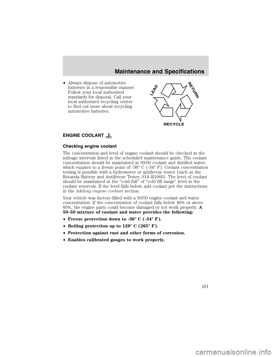 FORD THUNDERBIRD 2003 11.G Service Manual •Alwaysdisposeofautomotive
batteriesin a responsible manner.
Follow your local authorized
standards for disposal. Call your
local authorized recycling center
to find out more about recycling
automot