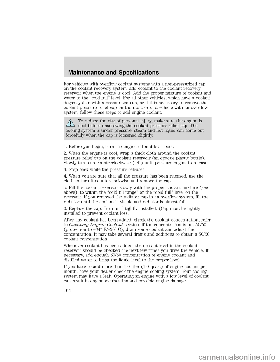 FORD THUNDERBIRD 2003 11.G User Guide For vehicles with overflow coolant systems with a non-pressurized cap
on the coolant recovery system, add coolant to the coolant recovery
reservoir when the engine is cool. Add the proper mixture of c FORD THUNDERBIRD 2003 11.G User Guide For vehicles with overflow coolant systems with a non-pressurized cap
on the coolant recovery system, add coolant to the coolant recovery
reservoir when the engine is cool. Add the proper mixture of c