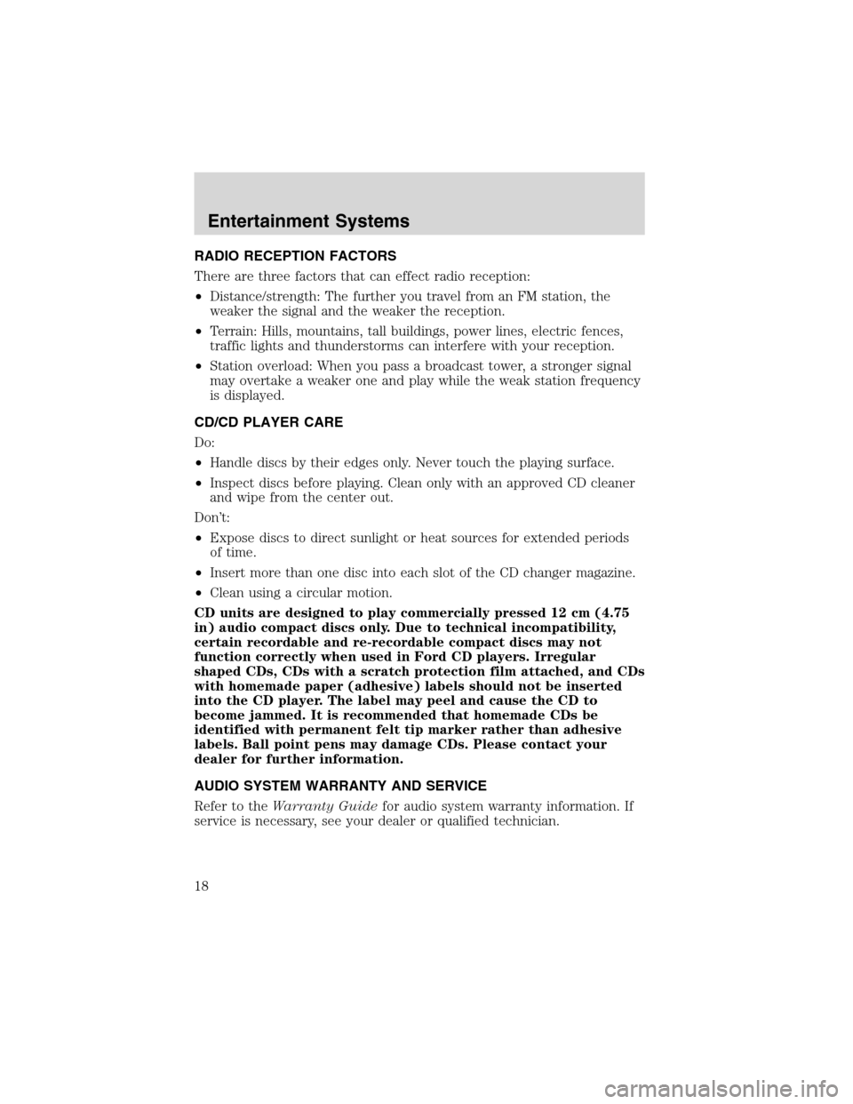 FORD THUNDERBIRD 2003 11.G Owners Manual RADIO RECEPTION FACTORS
There are three factors that can effect radio reception:
•Distance/strength: The further you travel from an FM station, the
weaker the signal and the weaker the reception.
�