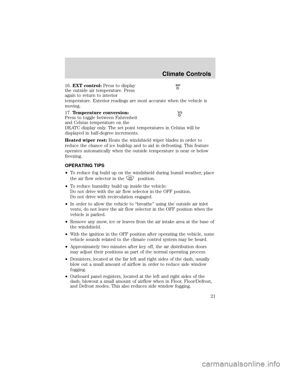 FORD THUNDERBIRD 2003 11.G Owners Manual 16.EXT control:Press to display
the outside air temperature. Press
again to return to interior
temperature. Exterior readings are most accurate when the vehicle is
moving.
17.Temperature conversion:
P