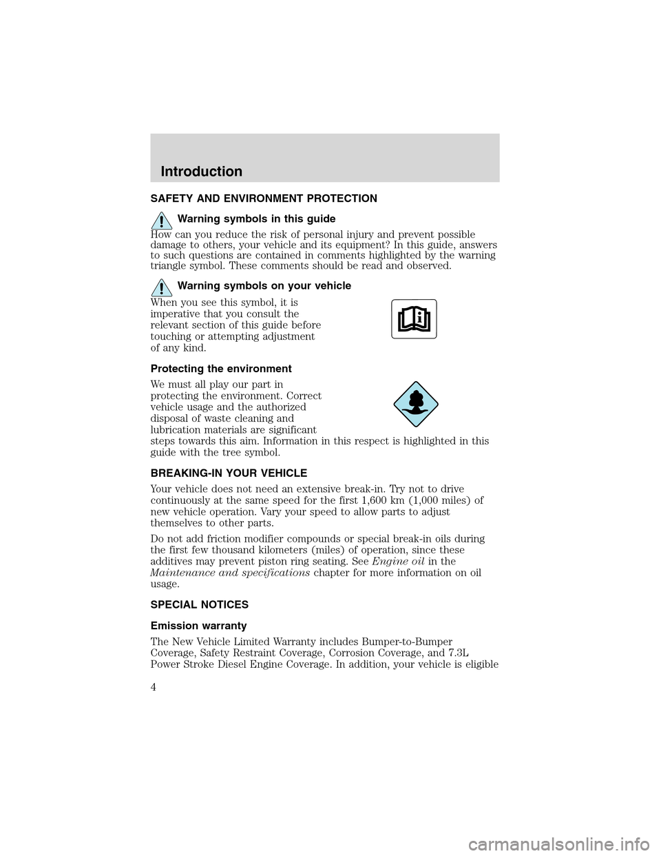 FORD THUNDERBIRD 2003 11.G Owners Manual SAFETY AND ENVIRONMENT PROTECTION
Warning symbols in this guide
How can you reduce the risk of personal injury and prevent possible
damage to others, your vehicle and its equipment? In this guide, ans