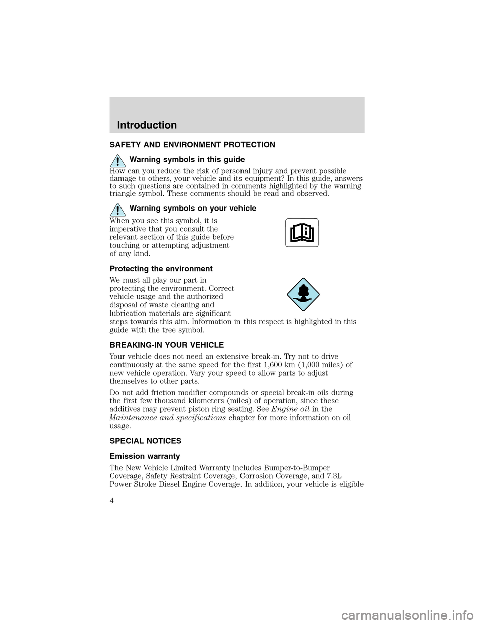 FORD THUNDERBIRD 2003 11.G Owners Manual SAFETY AND ENVIRONMENT PROTECTION
Warning symbols in this guide
How can you reduce the risk of personal injury and prevent possible
damage to others, your vehicle and its equipment? In this guide, ans FORD THUNDERBIRD 2003 11.G Owners Manual SAFETY AND ENVIRONMENT PROTECTION
Warning symbols in this guide
How can you reduce the risk of personal injury and prevent possible
damage to others, your vehicle and its equipment? In this guide, ans
