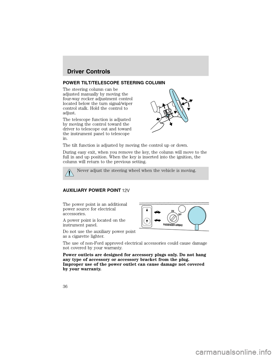 FORD THUNDERBIRD 2003 11.G Owners Manual POWER TILT/TELESCOPE STEERING COLUMN
The steering column can be
adjusted manually by moving the
four-way rocker adjustment control
located below the turn signal/wiper
control stalk. Hold the control t